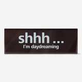 Desktop Sign Black "Shh.I'M Daydreaming"