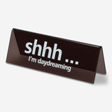 Desktop Sign Black "Shh.I'M Daydreaming"